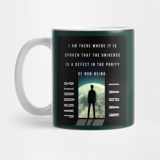 Jacques Lacan quote: I am there where it is spoken that the universe is a defect in the purity of non-being. Mug